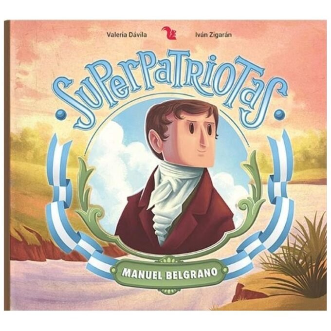superpatriotas - manuel belgrano - valeria dávila, iván zigarán