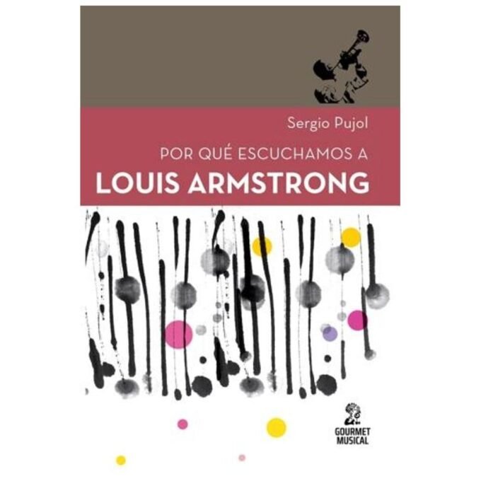 por qué escuchamos a louis armstrong - sergio pujol