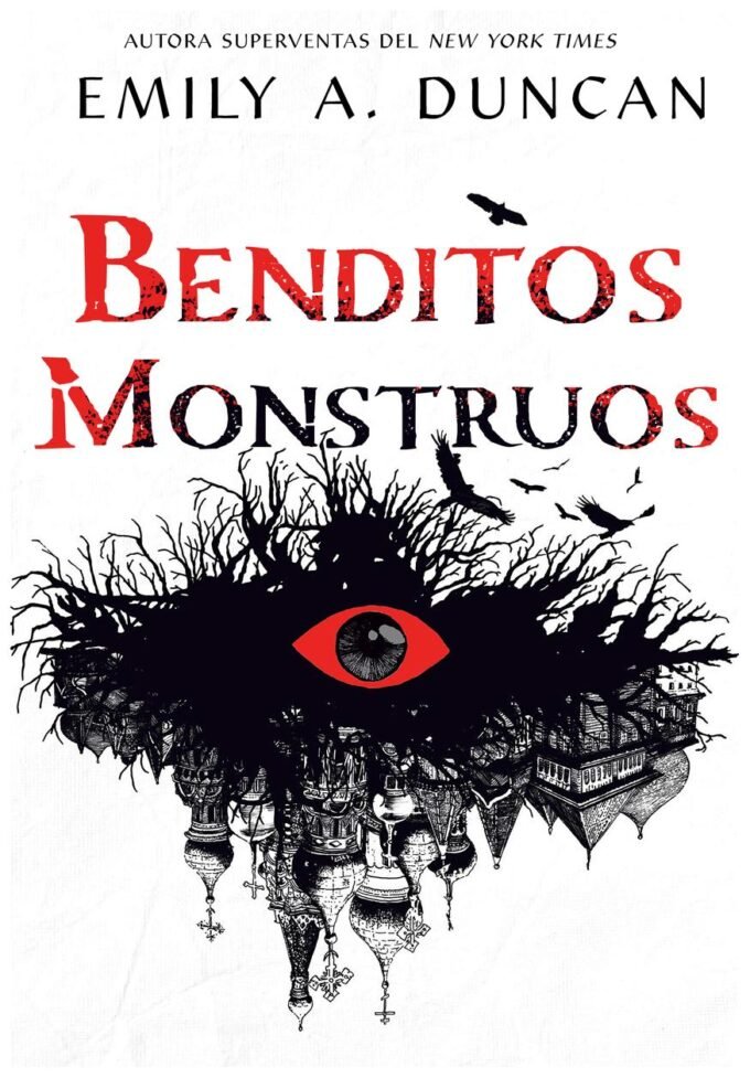 benditos monstruos - emily a. duncan