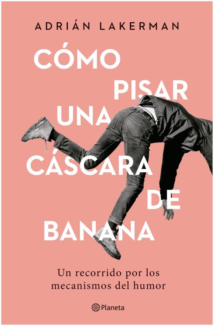 cómo pisar una cáscara de banana - adrián lakerman